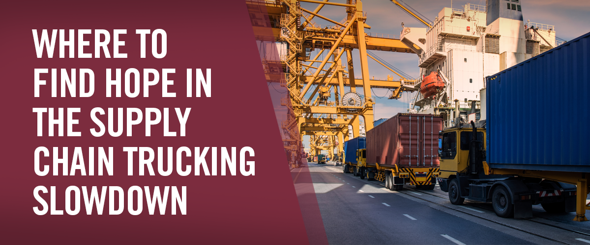 Where to Find Hope in the Supply Chain Trucking Slowdown